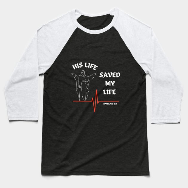 His life saved my life- Romans 5:8 Baseball T-Shirt by Mr.Dom store